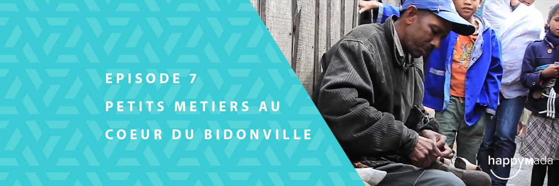 Mon école, mon quartier…ma vie – Épisode 7 :   Petits métiers au cœur du bidonville