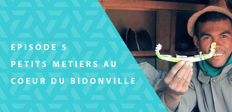 Mon école, mon quartier…ma vie – Épisode 5 :   Petits métiers au cœur du bidonville