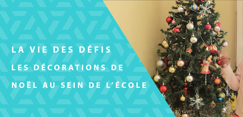 La Vie des Défis – Les Décorations de Noël au Sein de L’école