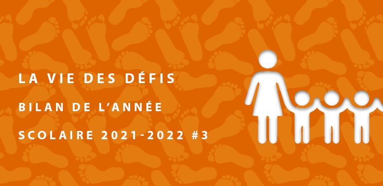 La Vie des Défis – Bilan de l’année scolaire 2021-2022 #3